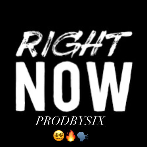 @PRODBYSIX_ - RIGHT NOW !!