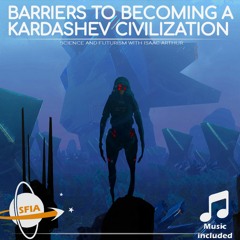 Barriers To Becoming A Kardashev Civilization September 15 2022