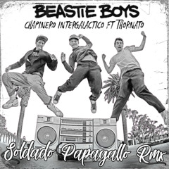 Chapinero Intergalactico - Beastieboys vs Thornato - Soldado Papagallo Rmx
