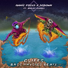 SoDown & Manic Focus - Cliffs ft. Bailey Flores [Bass Physics Remix]