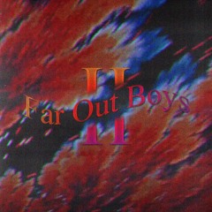 Far Out Boys II
