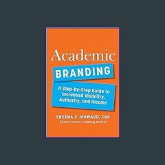 ebook [read pdf] ✨ Academic Branding: A Step-by-Step Guide to Increased Visibility, Authority, and