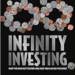 VIEW PDF 📫 Infinity Investing: How The Rich Get Richer And How You Can Do The Same b