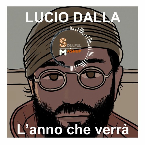 Lucio Dalla - L'Anno Che Verrà (Soulful Mashup)