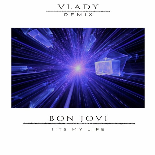 Bon Jovi - It's My Life (Vlady Remix)
