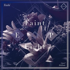 Taishi - Faint Light (Full Length) // Faint Light EP