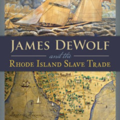 [FREE] KINDLE 📜 James DeWolf and the Rhode Island Slave Trade (American Heritage) by