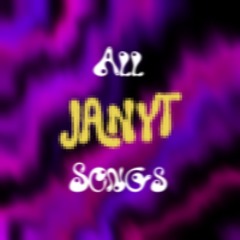 ALL JANYT SONGS