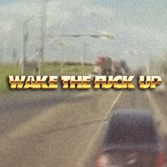 WAKE THE FUCK UP