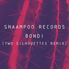 Shaampoo Records - Bondi (Two Silhouettes Remix)