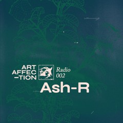 Art Affection Radio 002 - Ash-R