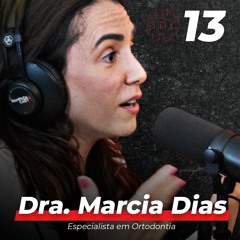 Dra. Márcia Dias ( Especialista em Ortodontia ) - RampadaCast T01 - #13