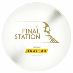 The Final Station The Only Traitor - Send Me To The Void