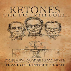 [GET] PDF 💏 Ketones: The Fourth Fuel: Warburg to Krebs to Veech, the 250 Year Journe