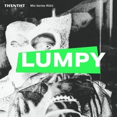 THSNTHT MIX SERIES #002 LUMPY
