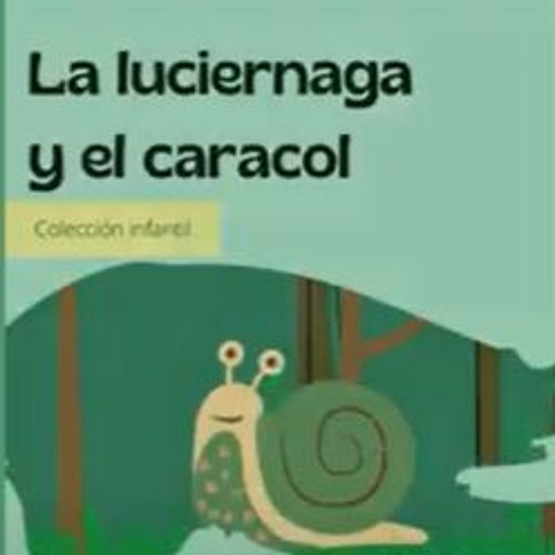 Episodio 1 LA LUCIÉRNAGA Y EL CARACOL