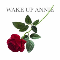 WAKE UP ANNIE FT. TRUE LIFE OR NO LIFE
