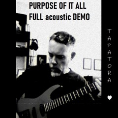 Purpose of it all ( acoustic guitar ... and a touch of distortion ) - Lyrics