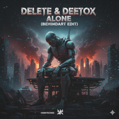 Delete & Deetox - Alone (Behindart Edit)