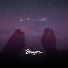 WHATUHEARD (BEWSER SONDER REMIX)