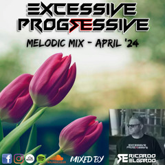 Excessive Progressive - Melodic Mix April '24 - Ricardo Elgardo