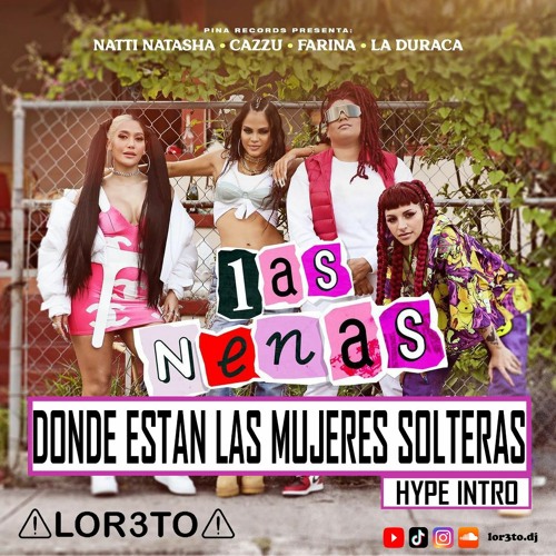 Stream Natti Natasha - Las Nenas (Donde están las Mujeres solteras HYPE  INTRO) LOR3TO Dj by LOR3TO DJ | Listen online for free on SoundCloud