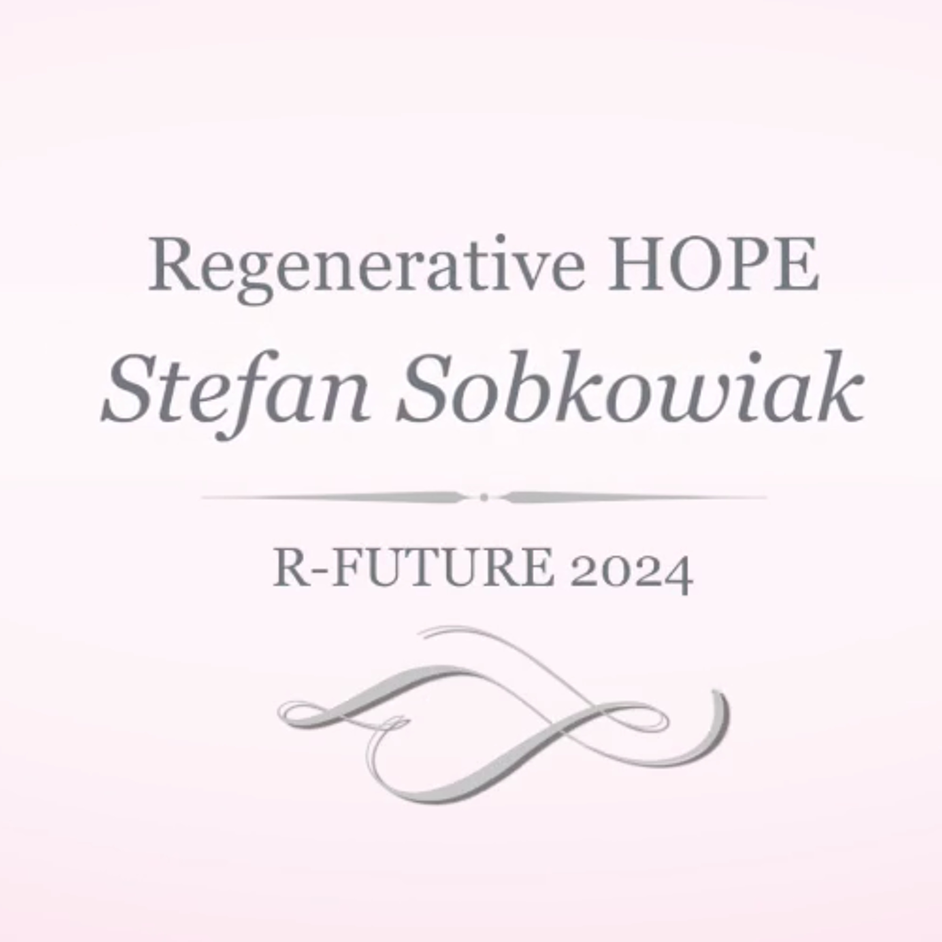 Regenerative Hope with Stefan Sobkowiak | R-Future 2024 REWIND