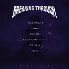 Breaking Through (EP) Zehr Vibe |  Ramaal | Bach Bach | Still A Player | Tere Naal | Rollie