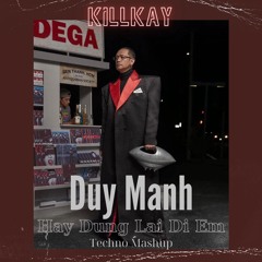 Hãy Dừng Lại Đi Em - Duy Mạnh (KILLKAY Techno Mashup)