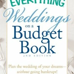 The Everything Weddings on a Budget Book: Plan the wedding of your dreams--without going bankru