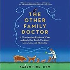 [Download PDF] The Other Family Doctor: A Veterinarian Explores What Animals Can Teach Us About Love