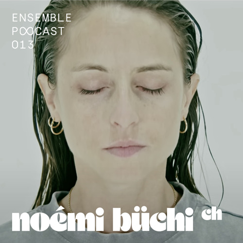 Ensemble 013 podcast by Noémi Büchi [03.05.2023]