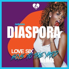 Diaspora (LOVE SIX Boys To The Yard Remix)