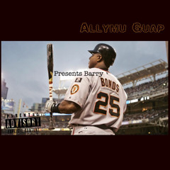 Allymu Guap- Barry bonds