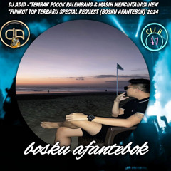 DJ ADID -“TEMBAK POCOK PALEMBANG & MASIH MENCINTAINYA NEW”FUNKOT(BOSKU AFAN)2024