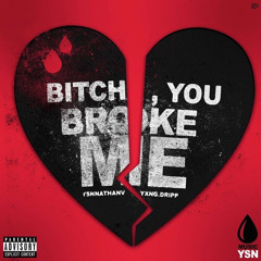 Yxng Dripp x YSN Nathan V - Bitch u Broke me