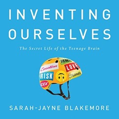 [READ] KINDLE PDF EBOOK EPUB Inventing Ourselves by  Sarah-Jayne Blakemore,Sarah Borg