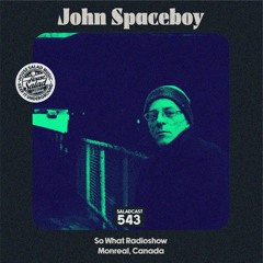 House Saladcast 543 | John Spaceboy