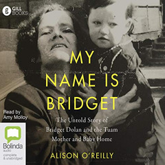 [Download] PDF 🖊️ My Name Is Bridget: The Untold Story of Bridget Dolan and the Tuam