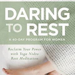 [ACCESS] EBOOK EPUB KINDLE PDF Daring to Rest: Reclaim Your Power with Yoga Nidra Res