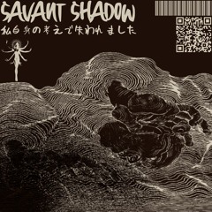 savant shadow - 私自身の考えで失われました ep // lost in my own thoughts ep