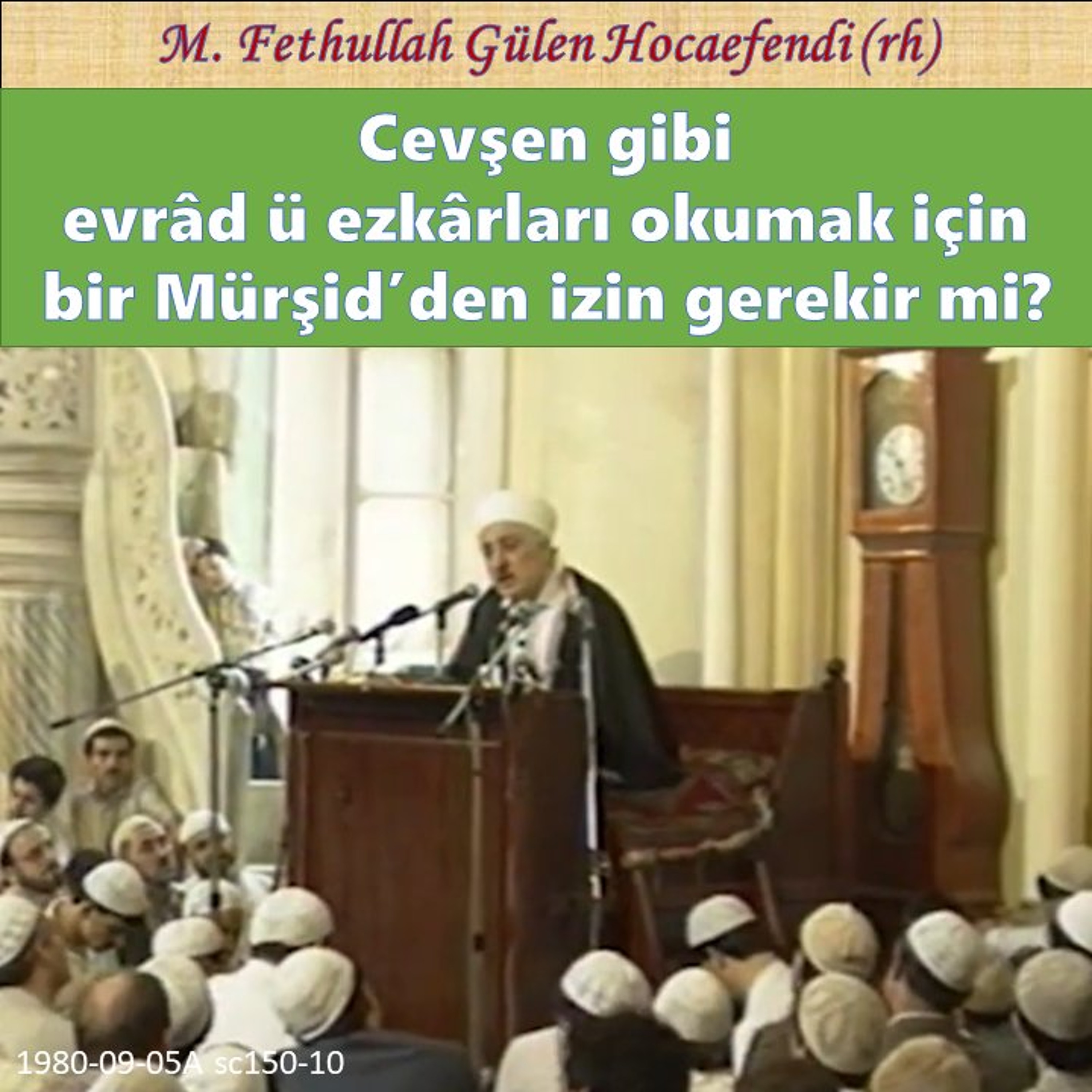 1980-09-05A sc150-10 Cevşen gibi evrâd ü ezkârları okumak için bir Mürşid’den izin gerekir mi?