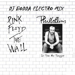 Pink Floyd - The Wall & Phil Collins - In The Air Tonight ( DJ BODDA ELECTRO MIX )