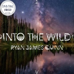 " Into the Wild " Nomadcast 15 By Ryan James Quinn