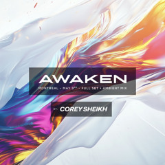AWAKEN  - Corey Sheikh - MTL 2025 - Organic, Melodic House/Techno, "Golden Era" Trance + Ambient Set