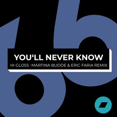 Hi Gloss - You'll Never Know (Martina Budde & Eric Faria Remix)_(exclusive bandcamp - 30 days)