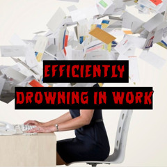 449. Efficiently Drowning in Work