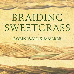 Braiding Sweetgrass Book Review Podcast By Max Polsky