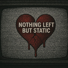 Nothing Left But Static