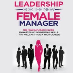 EPUB DOWNLOAD Leadership For The New Female Manager: The New Manager’s